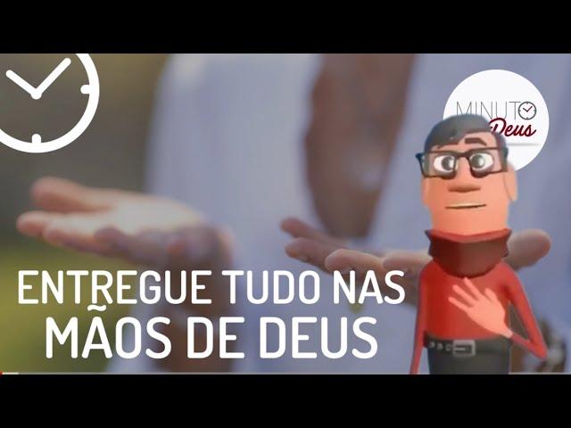 ENTREGUE TUDO NAS MÃOS DE DEUS - Minuto com Deus Animações - Pastor Edvaldo Oliveira