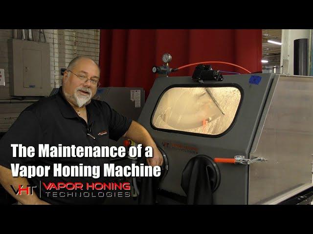 The Maintenance of a Vapor Honing Machine - Vapor Honing Technologies