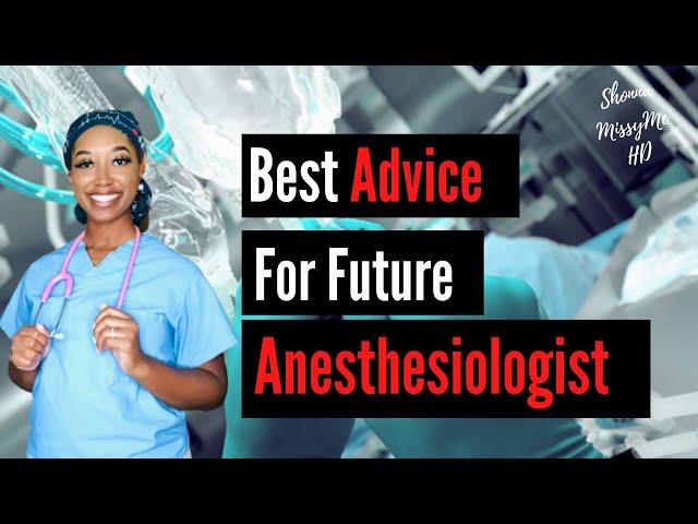 Best ADVICE for future ANESTESIOLOGIST- PreMed and Medical School Advice for future Career