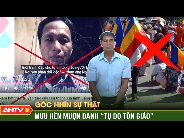 Lật tẩy mưu hèn của lũ phản động ‘đội lốt’ tôn giáo để chống phá Đảng | Góc nhìn sự thật | ANTV