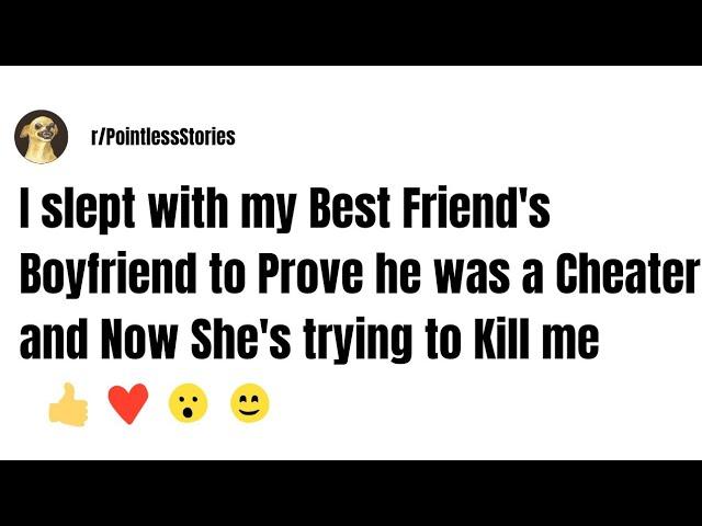 I slept with my Best Friend's Boyfriend to Prove he was a Cheater and Now She's trying to Kill me