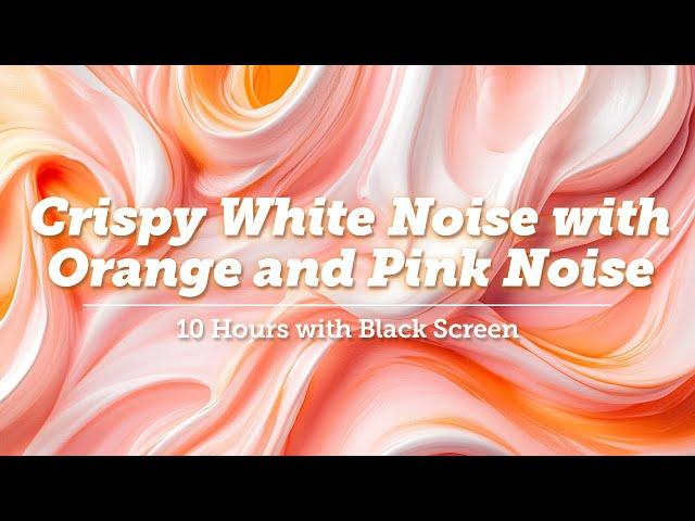 10-Hour Black Screen with Crispy White Noise, Pink & Orange Noise Mix for Deep Sleep