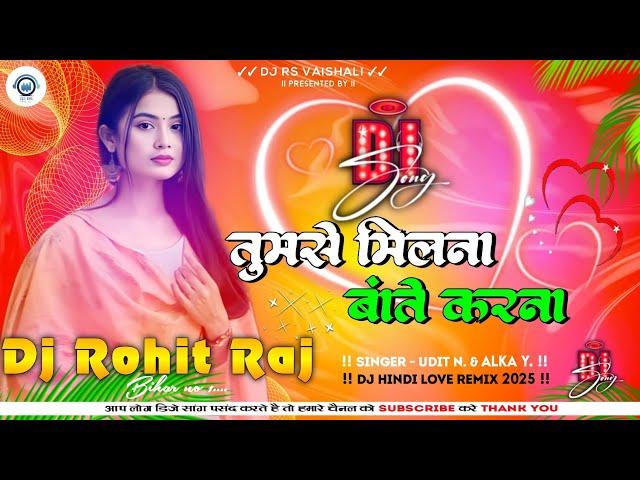 Tumse Milna Batein Karna Dj Song ️ Tere Naam Hindi Love Dj Romantic Dj Hindi  Dj Rohit Raj Bihar