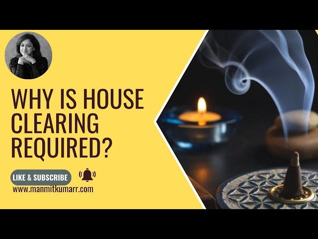 Why is house clearing required?