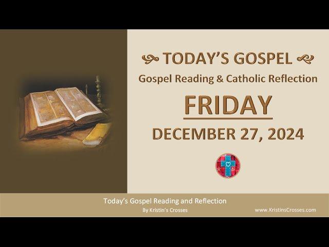 Today's Gospel Reading & Catholic Reflection • Friday, December 27, 2024 (w/ Podcast Audio)