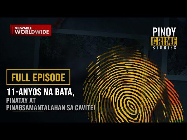 11-anyos na bata, pinatay at pinagsamantalahan sa Cavite! (Full Episode) | Pinoy Crime Stories