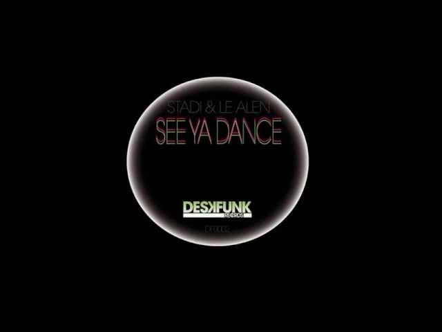 STADI , LE ALEN - SEE YA DANCE ( DESKFUNK )