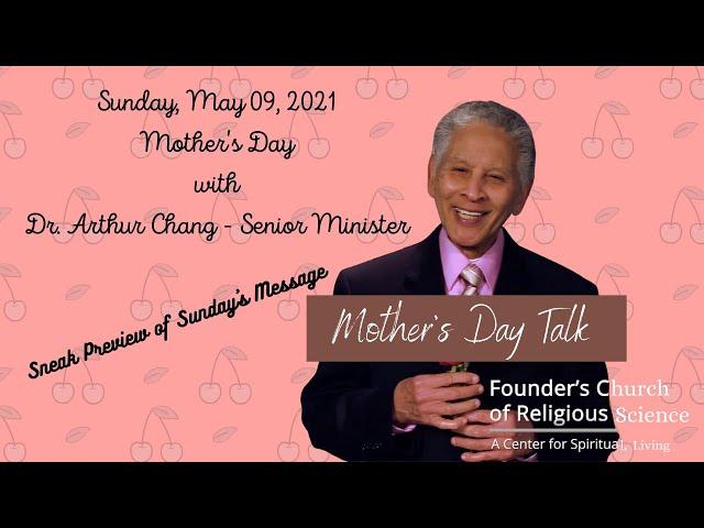 05.09.21 - Upcoming -Mother's Day Message - Dr. Arthur Chang - Founder's Church of Religious Science