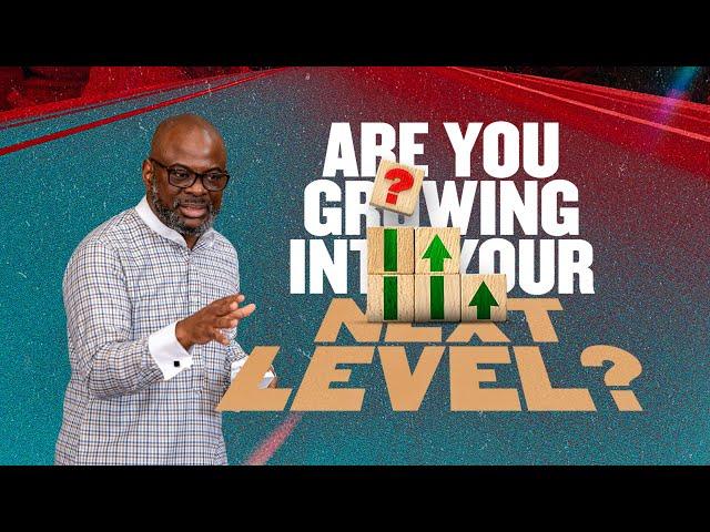 Are you Growing into Your Next Level? with Dr. Sola Fola-Alade The Liberty Church Global