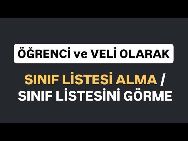 "ÖĞRENCİ ve VELİ" OLARAK SINIF LİSTESİ ALMA