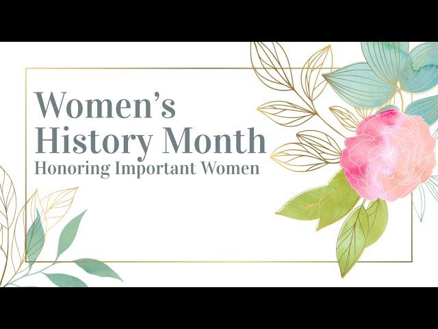 Honoring Significant Women - Women's History Month 2022