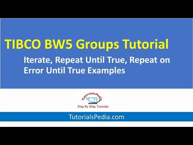 TIBCO BW5 Group Actions Tutorial | Iterate Group | Repeat Until True | Repeat on Error Until True