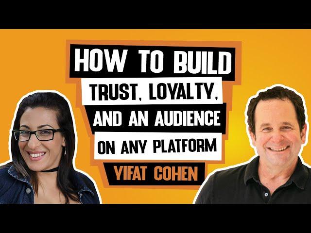 How to Build Trust Loyalty and an Audience on Any Platform - Yifat Cohen