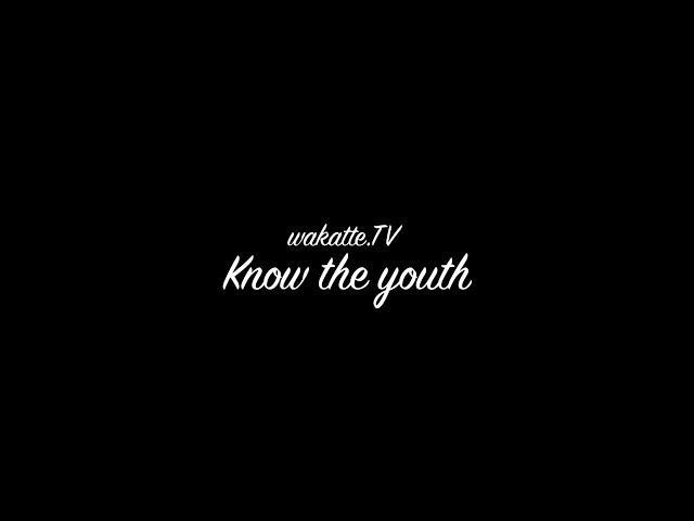 Know the youth 【wakatte.TV special theme song】