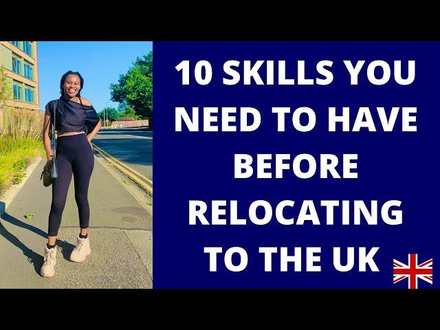 10 SKILLS YOU NEED TO HAVE BEFORE RELOCATING TO THE UK 