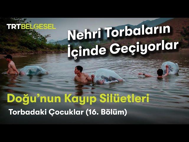 Doğu'nun Kayıp Silüetleri | Torbadaki Çocuklar | TRT Belgesel