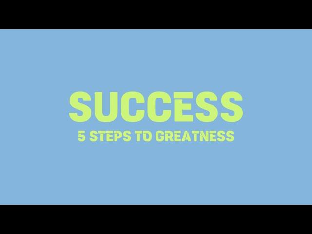 5 Steps To SUCCESS