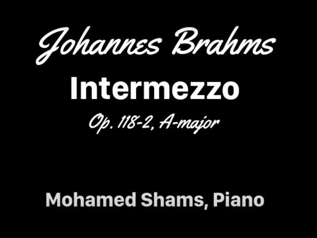 J.Brahms/ Intermezzo Op.118, No.2 in A-major  -Mohamed Shams, Piano-