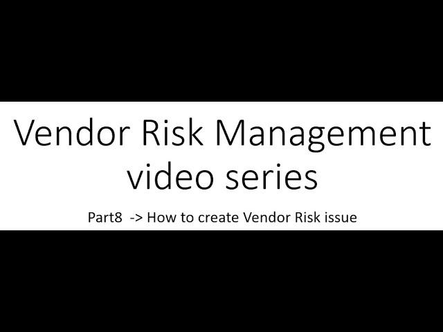 ServiceNow Vendor Risk Management Journey Part 8 Create vendor risk issue