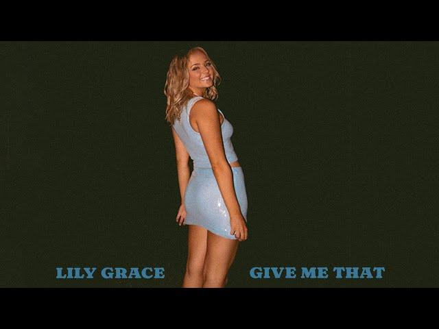 Lily Grace   Give Me That (Official Audio)