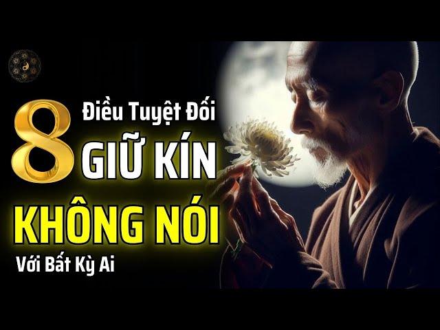8 ĐIỀU TUYỆT ĐỐI PHẢI GIỮ KÍN - DÙ QUAN HỆ CÓ TỐT ĐẾN MẤY CŨNG KHÔNG ĐƯỢC NÓI | THUẬT CỔ NHÂN