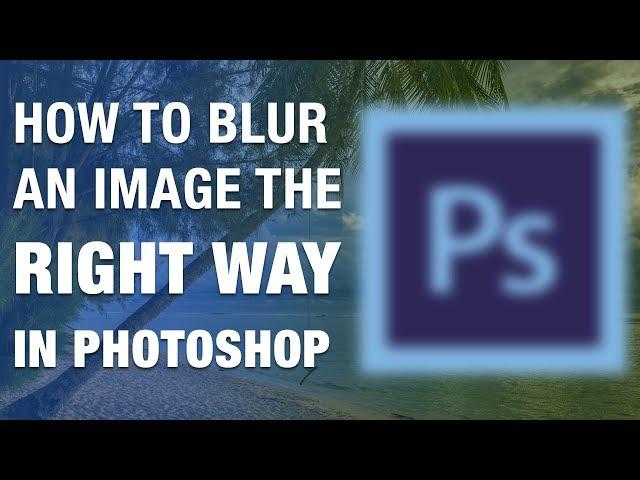 How to blur an image the RIGHT WAY in Adobe Photoshop cc 2019