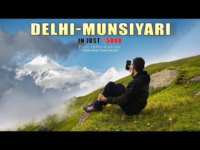 Delhi to Munsiyari Tour in just Rs. 5000 | Full Information