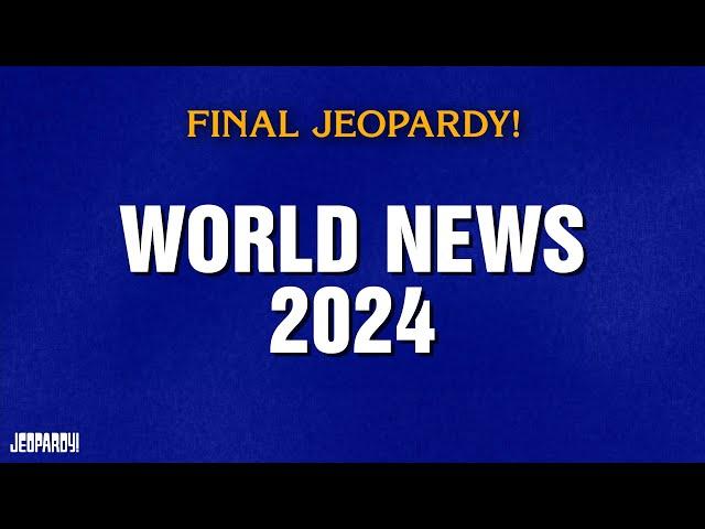 World News 2024 | Final Jeopardy! | JEOPARDY!