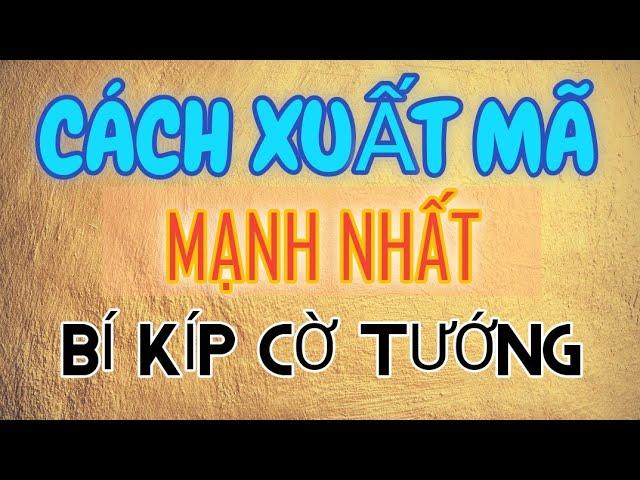 Bài 17 : Cách xuất Mã theo chính phổ mạnh nhất trong cờ tướng - 30 bài giảng KHAI CUỘC MR BILL