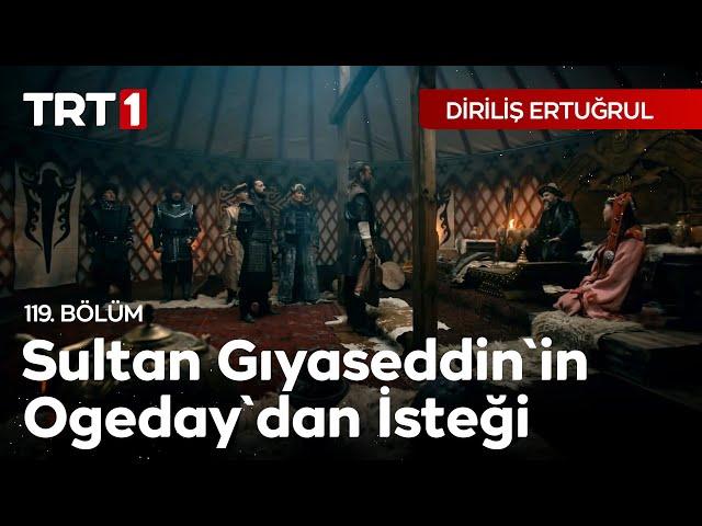 Diriliş Ertuğrul 119. Bölüm - Sultan Gıyaseddin'in Ogeday'dan İsteği