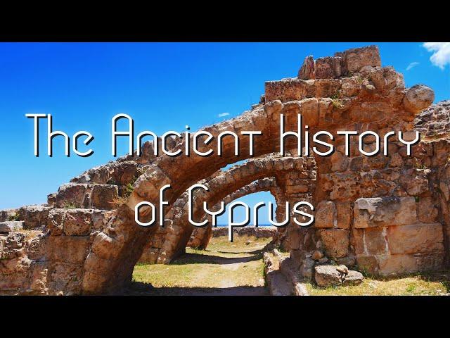 The Ancient History of Cyprus