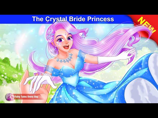 The Crystal Bride Princess  Bedtime Stories - English Fairy Tales  Fairy Tales Every Day