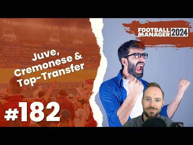 Let's Play Football Manager 2024 - Karriere 1 | #182 - Juve, Cremonese & Top-Transfer!