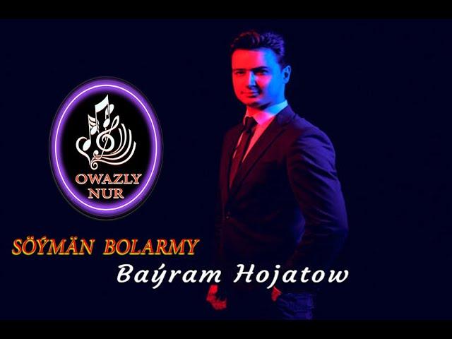 Bayram Hojatow - Söyman Bolarmy | Official Video Music