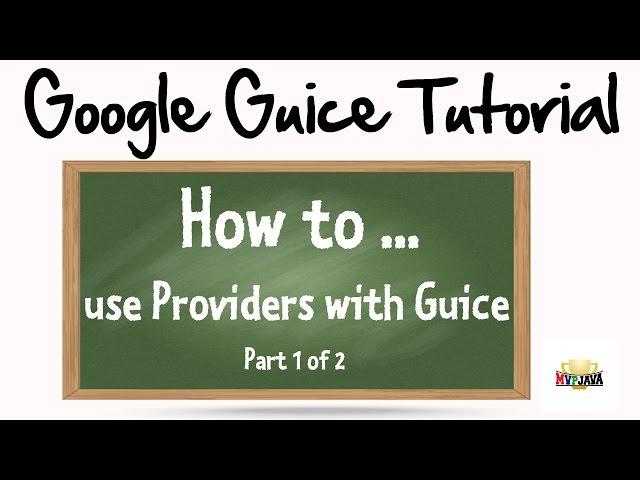 How to use a Provider with Google Guice (Part 1)