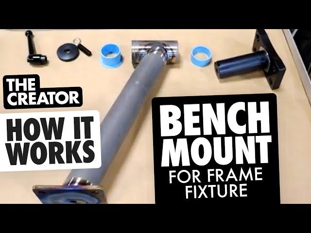 How It Works: The Bench Mount Stand for The Creator Frame Fixture