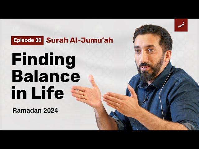 Is Entertainment Wrong in Islam? | Ep 30 | Surah Al-Jumu'ah | Nouman Ali Khan | Ramadan 2024