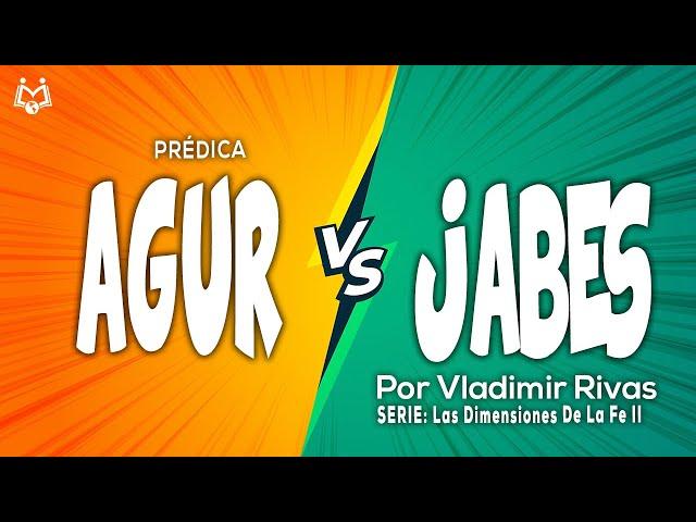 Una Oración Cambia tu Condición | AGUR VS JABES | Dimensiones De La Fe Parte 2  | Vladimir Rivas