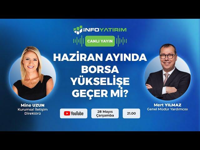 HAZİRAN AYINDA BORSA YÜKSELİŞSE GEÇER Mİ? I Mert Yılmaz Yorumluyor | İnfo Yatırım