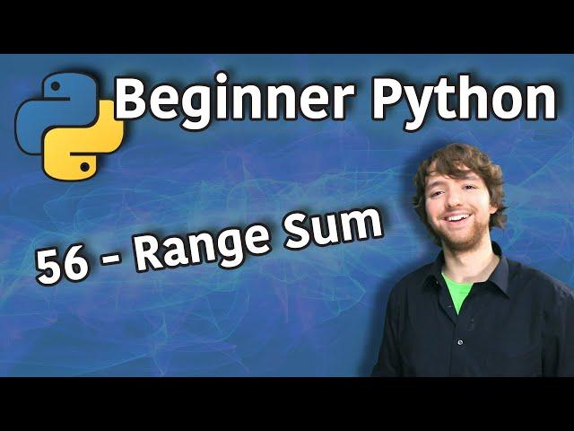 Beginner Python Tutorial 56 - Range Sum