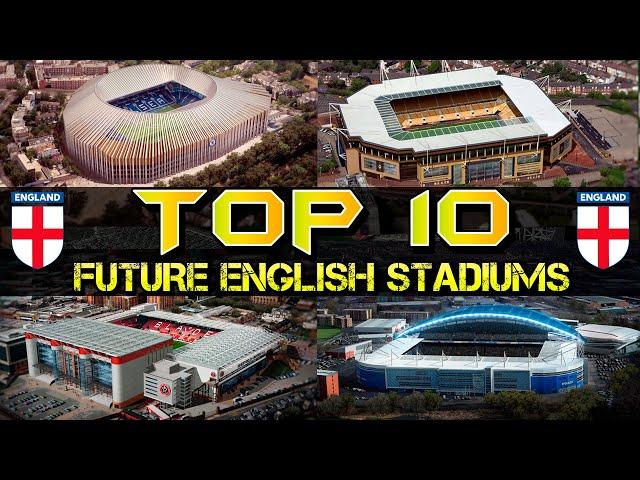 Top 10 Future England Stadiums