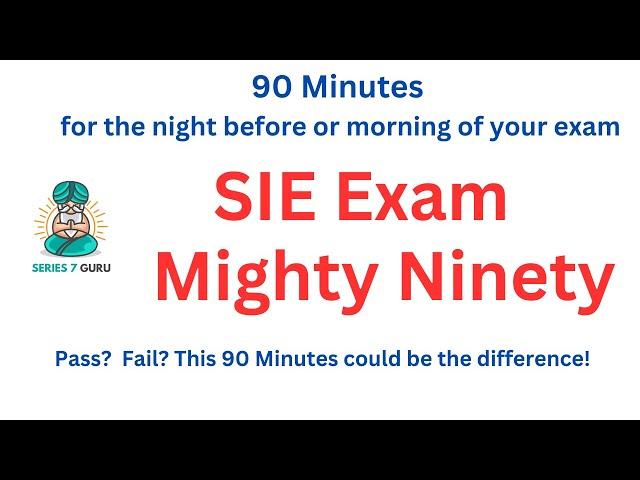 SIE Exam Mighty Ninety - 90 Minutes for the Night Before and/or Morning of Your Exam