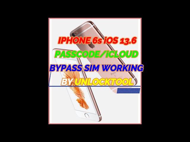 IPHONE 6s iOS 13.6 PASSCODE/iCLOUD BYPASS SIM WORKING DONE BY UNLOCKTOOL(NEED JAILBREAK)