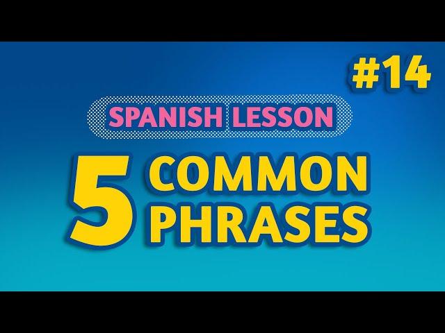 SPANISH LESSON: 5 COMMON PHRASES EP14