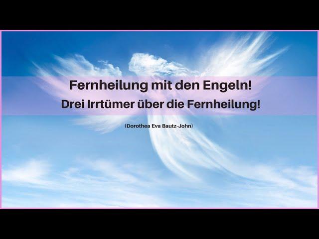 Drei Irrtümer über die Fernheilung! | Fernheilung mit den Engeln