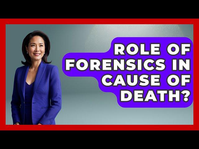 Role Of Forensics In Cause Of Death? - Law Enforcement Insider
