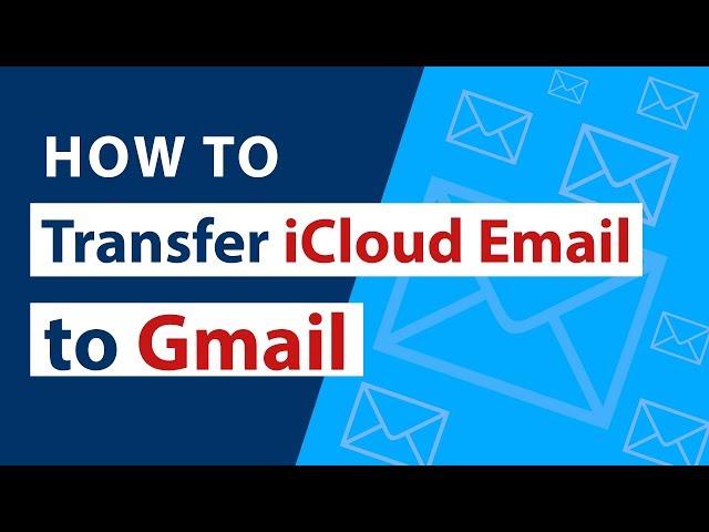 How do I Forward, Transfer & Add iCloud Email to Gmail ? Quick Steps