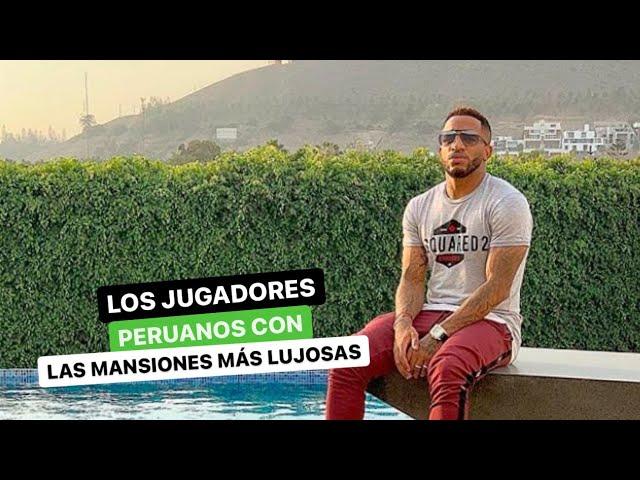 Los jugadores peruanos con las mansiones más lujosas