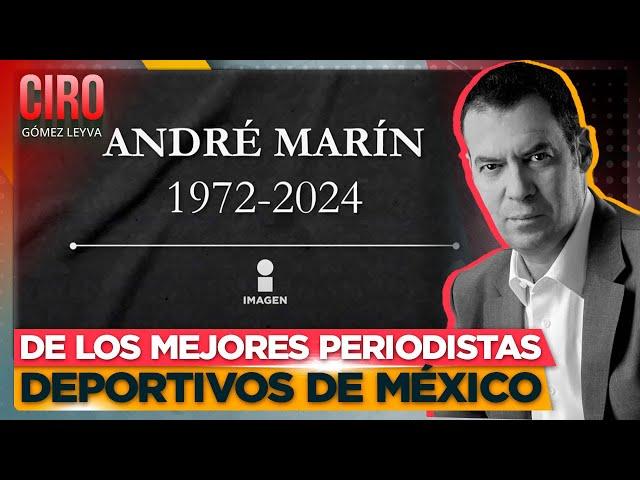 Murió André Marín. Así lo recuerda Ciro Gómez Leyva: | Noticias con Ciro Gómez Leyva