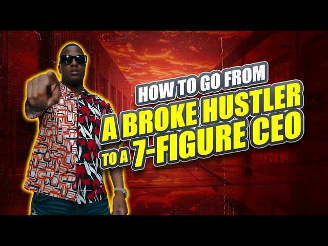 How To Go From A Broke Hustler To A 7-Figure CEO